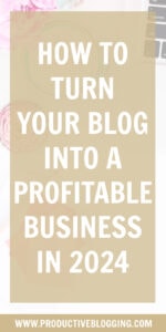 How to turn your blog into a profitable business in 2024 - Productive ...